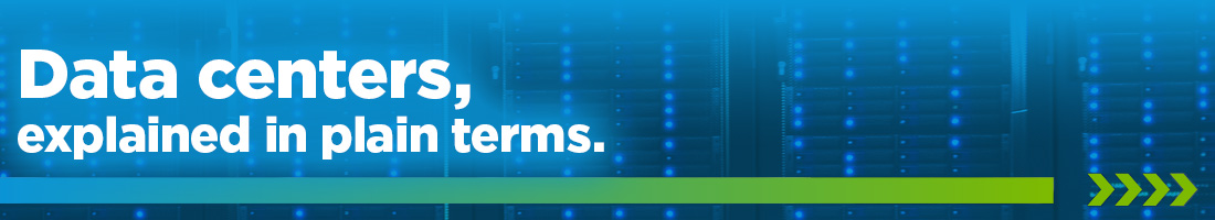 Data centers, explained in plain terms.